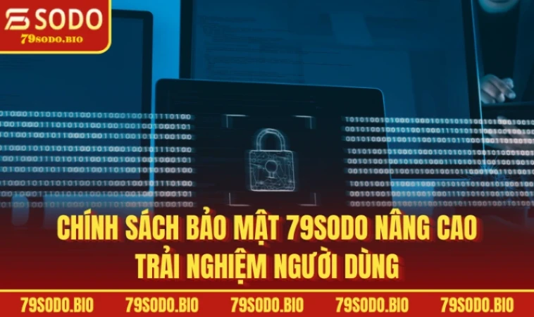 Chính sách bảo mật 79SODO Vệ Sĩ Tin Cậy Cho Thông Tin 3 Chính sách bảo mật 79SODO nâng cao trải nghiệm người dùng